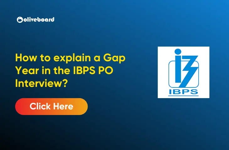 How to explain a Gap Year in the IBPS PO Interview? How to explain a Gap Year in the IBPS PO Interview?