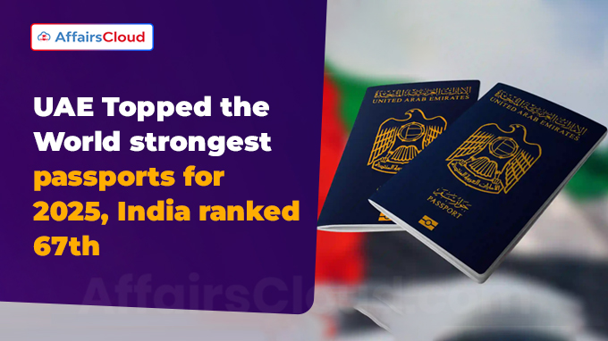 UAE Topped as the World’s Strongest Passports ; India Ranked 67th UAE Topped as the World’s Strongest Passports ; India Ranked 67th