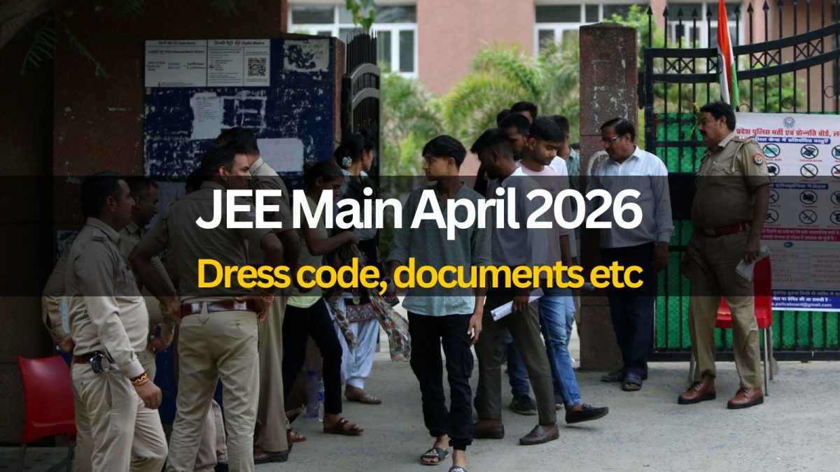 JEE Main 2026 April Session Exam Day Guidelines: Dress code, important ...