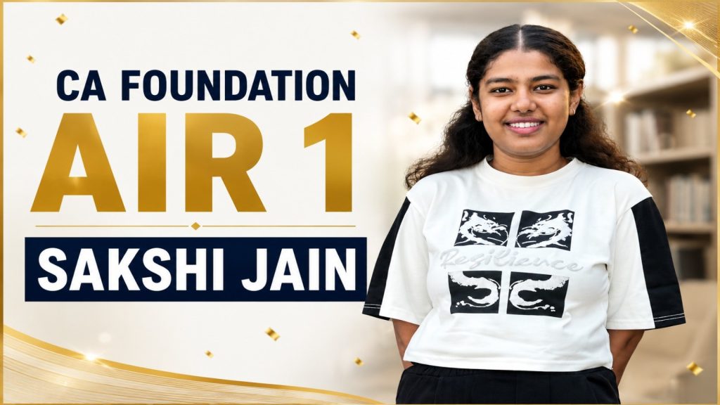 ICAI CA Foundation May session AIR 1 Sakshi Jain topper interview CA Foundation AIR 1 Sakshi Jain