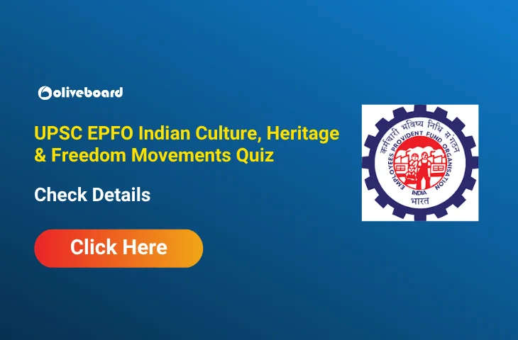 UPSC EPFO Indian Culture, Heritage & Freedom Movements Practice Quiz UPSC EPFO Indian Culture, Heritage & Freedom Movements Practice Quiz